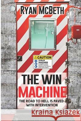 The Win Machine: The Road to Hell is Paved With Intervention Ryan McBeth 9798300830632 Independently Published - książka