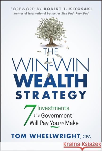 The Win-Win Wealth Strategy: 7 Investments the Government Will Pay You to Make Wheelwright, Tom 9781119911548 John Wiley & Sons Inc - książka