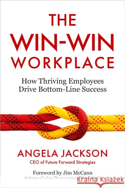 The Win-Win Workplace: How Thriving Employees Drive Bottom-Line Success Angela Jackson 9798890570543 Berrett-Koehler Publishers - książka