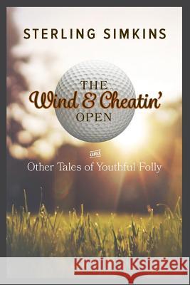 The Wind & Cheatin' Open: and Other Tales of Youthful Folly Simkins, Sterling 9781508638223 Createspace - książka