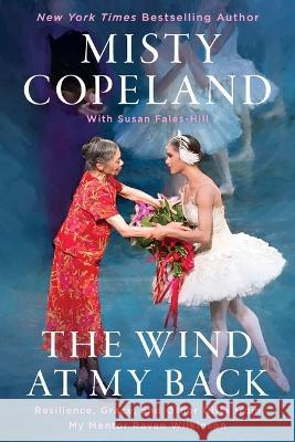 The Wind at My Back: Resilience, Grace, and Other Gifts from My Mentor, Raven Wilkinson Misty Copeland Susan Fales-Hill 9781538753873 Grand Central Publishing - książka