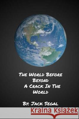 The Wind Before Beyond: A Crack In The World Jack a. Segal 9781981491001 Createspace Independent Publishing Platform - książka