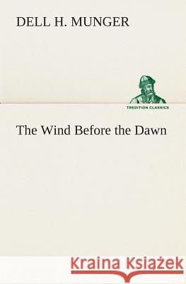The Wind Before the Dawn Dell H Munger 9783849513757 Tredition Classics - książka