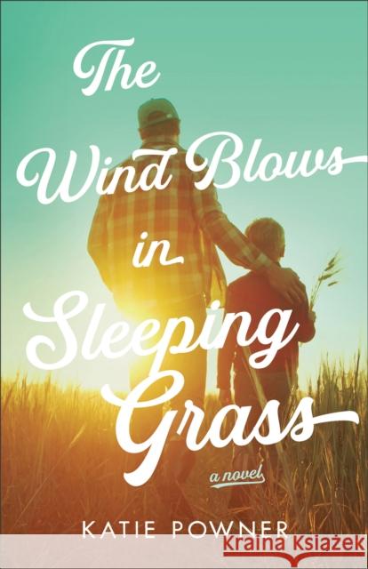 The Wind Blows in Sleeping Grass Katie Powner 9780764242007 Bethany House Publishers - książka