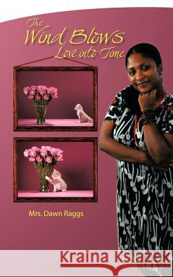 The Wind Blows Love Into Time Raggs, Dawn 9781463429362 Authorhouse - książka