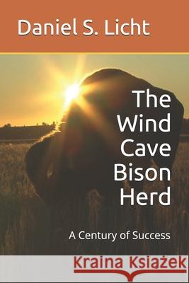 The Wind Cave Bison Herd: A Century of Success Daniel Scott Licht 9781987618556 Createspace Independent Publishing Platform - książka