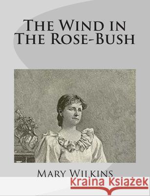 The Wind in The Rose-Bush Wilkins, Mary 9781499275759 Createspace - książka