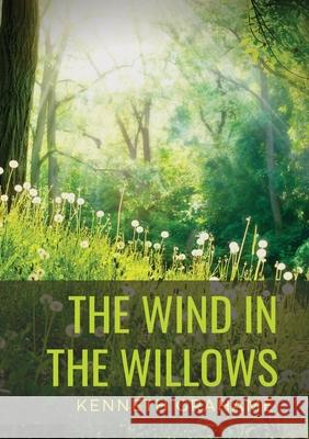 The Wind in the Willows: a children's novel by Scottish novelist Kenneth Grahame, first published in 1908. Alternatingly slow-moving and fast-p Kenneth Grahame 9782382743683 Les Prairies Numeriques - książka