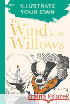 The Wind in the Willows: Illustrate Your Own Kenneth Grahame 9780750994958 The History Press Ltd - książka