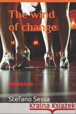 The wind of change: Romanzo Stefano Sessa   9798363368523 Independently Published - książka