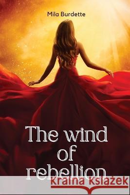 The wind of rebellion Mila Burdette 9781944253479 Mila Burdette - książka