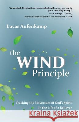 The Wind Principle: Tracking the Movement of God's Spirit in the Life of a Believer Lucas M. Aufenkamp 9780692610220 Destination Resources - książka