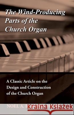 The Wind-Producing Parts of the Church Organ - A Classic Article on the Design and Construction of the Church Organ Noel A. Bonavia-Hunt 9781447454526 Mitchell Press - książka