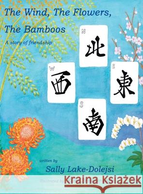 The Wind, the Flowers, the Bamboos: A Story of Friendship Sally Lake-Dolejsi Karla Browder-Little 9781665712156 Archway Publishing - książka