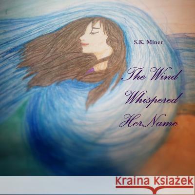 The Wind Whispered Her Name S.K. Miner 9781329807877 Lulu.com - książka