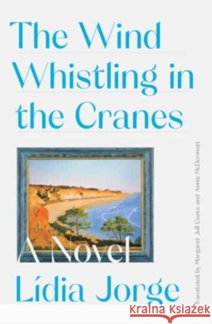 The Wind Whistling in the Cranes Margaret Jull Costa Lidia Jorge Annie McDermott 9781631497599 Liveright Publishing Corporation - książka
