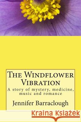 The Windflower Vibration: A story of mystery, medicine, music and romance Barraclough, Jennifer 9781503182356 Createspace - książka