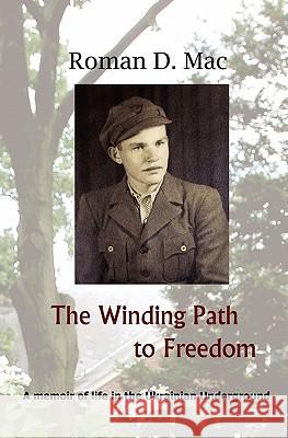 The Winding Path to Freedom: A memoir of life in the Ukrainian Underground Mac, Roman D. 9781439217504 Booksurge Publishing - książka