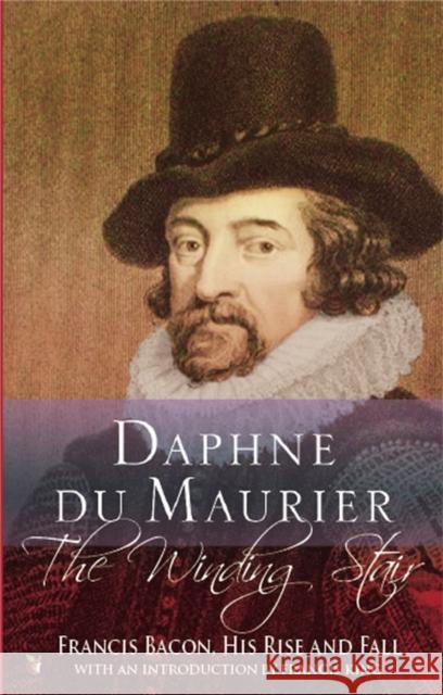 The Winding Stair: Francis Bacon, His Rise and Fall Daphne Du Maurier 9781844080748 Virago Press (UK) - książka
