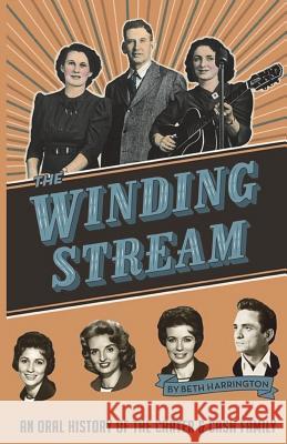 The Winding Stream: An Oral History of the Carter and Cash Family Beth Harrington 9780991427505 Pfp Publishing - książka