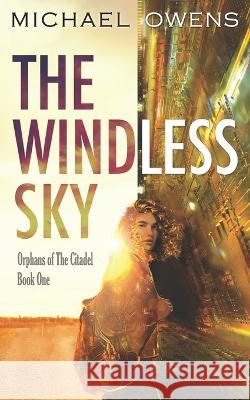 The Windless Sky: Orphans of the Citadel - Book One Michael Owens 9781958559000 Pepperback Press - książka