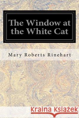 The Window at the White Cat Mary Roberts Rinehart 9781547070596 Createspace Independent Publishing Platform - książka