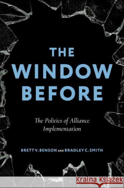 The Window Before: The Politics of Alliance Implementation Bradley C. (Assistant Professor, Assistant Professor, Vanderbilt University) Smith 9780197806739 Oxford University Press - książka
