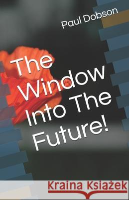 The Window Into The Future! Paul Alonzo, II Dobson 9781658288163 Independently Published - książka