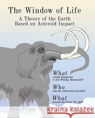 The Window of Life: A Theory of the Earth Based on Asteroid Impact Ben Tripp 9780993634925 Ben Tripp - książka