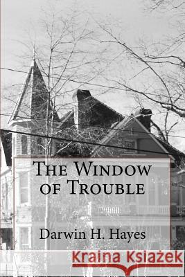 The Window of Trouble MR Darwin H. Hayes 9781505782370 Createspace - książka