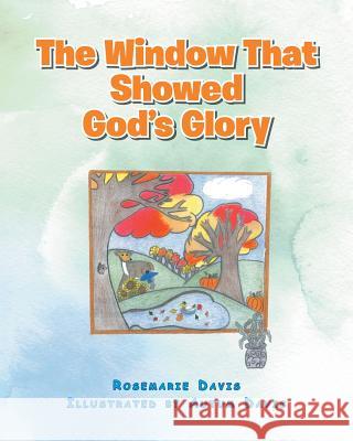 The Window That Showed God's Glory Rosemarie Davis, Autum Davis 9781643003368 Covenant Books - książka