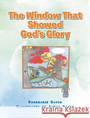 The Window That Showed God's Glory Rosemarie Davis, Autum Davis 9781643003375 Covenant Books - książka