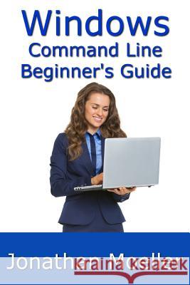 The Windows Command Line Beginner's Guide - Second Edition Jonathan Moeller 9781091574021 Independently Published - książka
