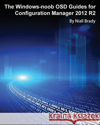 The Windows-noob OSD Guides for Configuration Manager 2012 R2 Brady, Niall 9789187445163 Deployment Artist - książka
