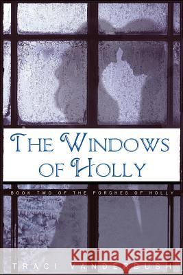 The Windows of Holly: A Continuation of The Porches of Holly Vanderbush, Traci a. 9781979504737 Createspace Independent Publishing Platform - książka