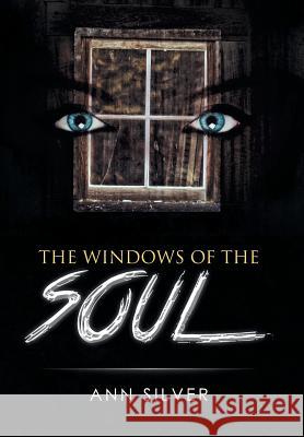 The Windows of the Soul Ann Silver 9781493163762 Xlibris Corporation - książka