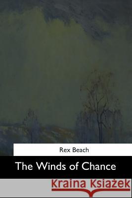 The Winds of Chance Rex Beach 9781544728490 Createspace Independent Publishing Platform - książka