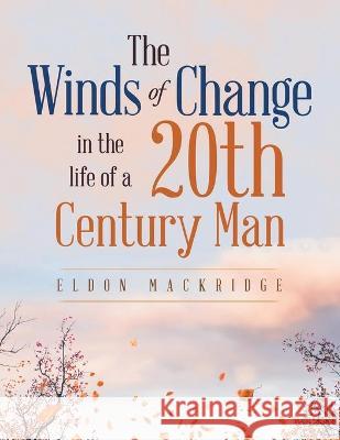 The Winds of Change in the Life of a 20Th Century Man Eldon Mackridge 9781665586139 AuthorHouse - książka