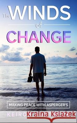 The Winds of Change: Making Peace with Asperger's Keiron Austwick 9781913762605 Blkdog Publishing - książka