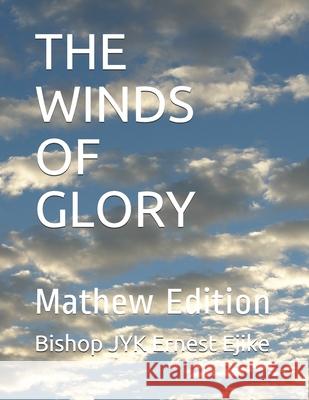 The Winds of Glory: Mathew Edition Bishop Jyk Ernest Ejike 9781688900622 Independently Published - książka