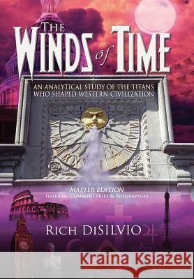 The Winds of Time: An Analytical Study of the Titans Who Shaped Western Civilization - Master Edition Rich Disilvio 9780981762524 DV Books - książka