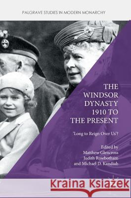 The Windsor Dynasty 1910 to the Present: 'Long to Reign Over Us'? Glencross, Matthew 9781137564542 Palgrave MacMillan - książka