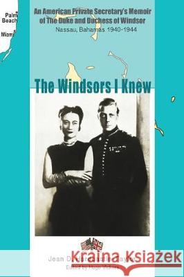 The Windsors I Knew: An American Private Secretary's Memoir of the Duke and Duchess of Windsor Nassau, Bahamas 1940-1944 Hugo Vickers Michael Hardcastle-Taylor Jean D. Hardcastle-Taylor 9781976930720 Independently Published - książka