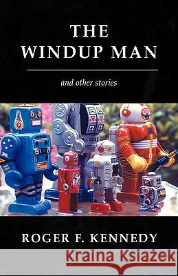 The Windup Man Roger F. Kennedy 9781401059224 Xlibris Corporation - książka