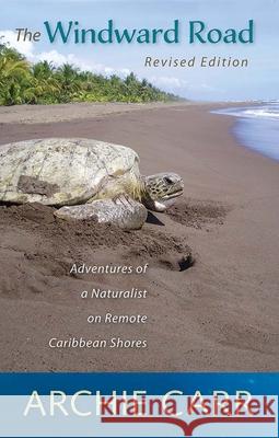 The Windward Road: Adventures of a Naturalist on Remote Caribbean Shores Carr, Archie F. 9780813044842 University Press of Florida - książka