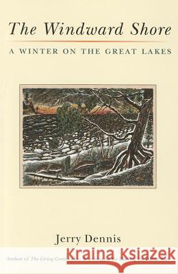 The Windward Shore: A Winter on the Great Lakes Jerry Dennis 9780472035250 University of Michigan Press - książka