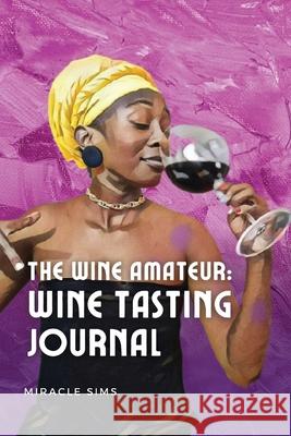 The Wine Amateur: Wine Tasting Journal Miracle Sims 9781737008828 Miracle Plays - książka