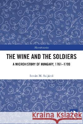The Wine and the Soldiers Istvan M. Szijarto 9781041222033 Taylor & Francis Ltd - książka