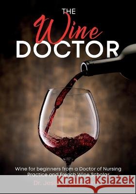 The Wine Doctor: Wine for beginners from a Doctor of Nursing Practice and French Wine Scholar Jesse V McClain   9798987004500 Vanny's Vineyards - książka