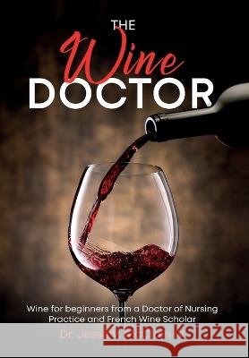 The Wine Doctor: Wine for beginners from a Doctor of Nursing Practice and French Wine Scholar Jesse V McClain   9798987004517 Vanny's Vineyards - książka